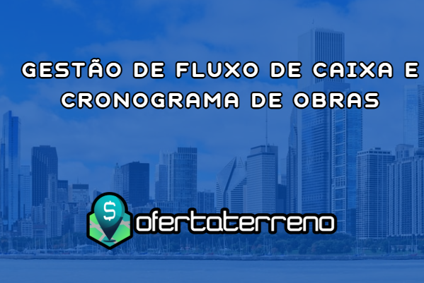 Gestão de fluxo de caixa e cronograma de obras