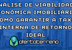 Analise-de-Viabilidade-Economica-Imobiliaria-Como-Garantir-a-Taxa-Interna-de-Retorno-Ideal