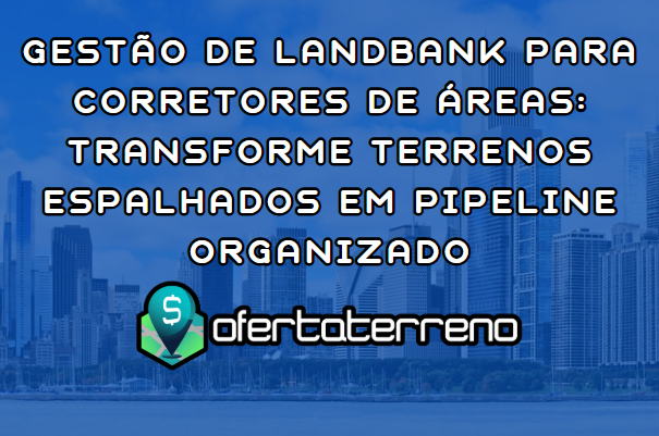 Gestão de Landbank para Corretores de Áreas