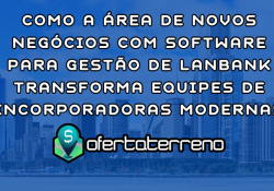 Como a Área de Novos Negócios com Software para Gestão de Lanbank Transforma Equipes de Incorporadoras Modernas