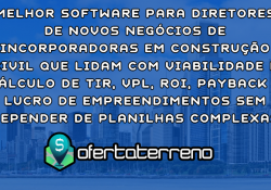 Melhor Software para Diretores de Novos Negócios de Incorporadoras em Construção Civil que lidam com Viabilidade e Cálculo de TIR, VPL, ROI, PAYBACK e LUCRO de Empreendimentos sem depender de Planilhas Complexas