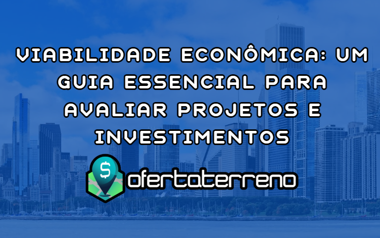 Viabilidade Econômica: Um Guia Essencial para Avaliar Projetos e Investimentos