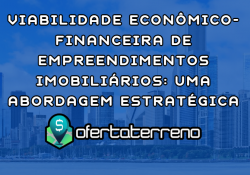 Viabilidade Econômico-Financeira de Empreendimentos Imobiliários: Uma Abordagem Estratégica
