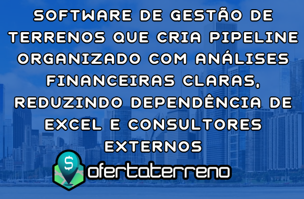 Software de gestão de terrenos que cria pipeline organizado com análises financeiras claras, reduzindo dependência de Excel e consultores externos