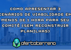 Como Apresentar 3 Cenários de Viabilidade em Menos de 1 Hora Para Seu Comitê (Sem Reconstruir Planilhas)