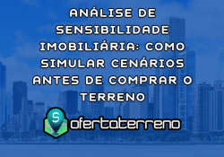 Análise de Sensibilidade Imobiliária: Como Simular Cenários Antes de Comprar o Terreno