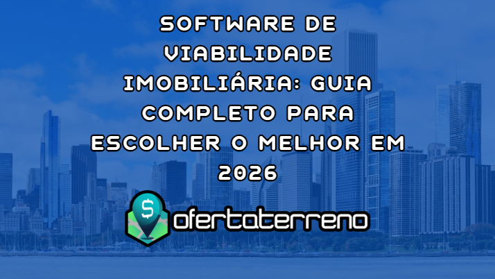 Software de Viabilidade Imobiliária: Guia Completo para Escolher o Melhor em 2026