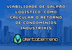 viabilidade-de-galpao-logistico-como-calcular-o-retorno-de-condominios-industriais