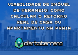 Viabilidade de Imóvel de Veraneio: Como Calcular o Retorno Real de Casa ou Apartamento na Praia