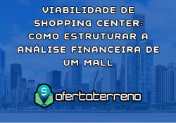 Viabilidade de Shopping Center: Como Estruturar a Análise Financeira de um Mall