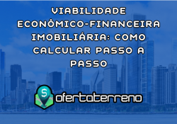Viabilidade Econômico-Financeira Imobiliária: Como Calcular Passo a Passo