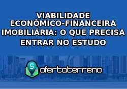 Viabilidade econômico-financeira imobiliária: o que precisa entrar no estudo